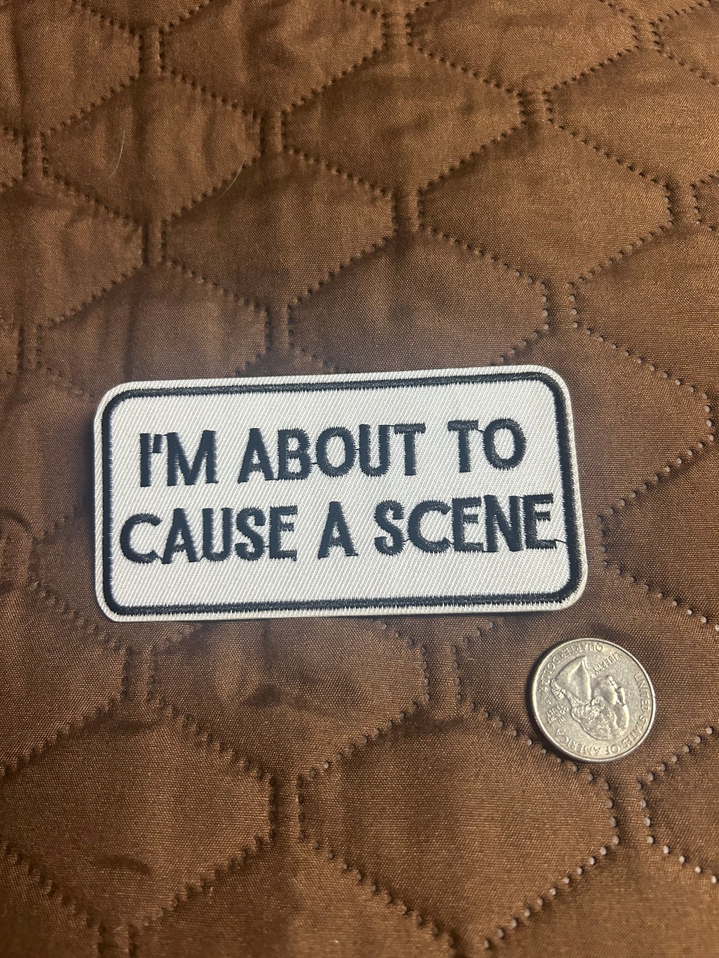 I’m about to cause a scene patch